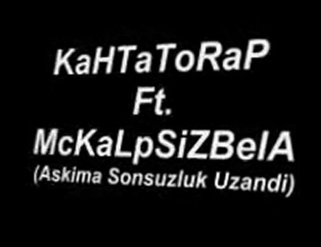 KaHTaToRaP Ft. McKaLpSiZBeLa - (AsKiMa SoNSuZLuK uZaNDi)2010