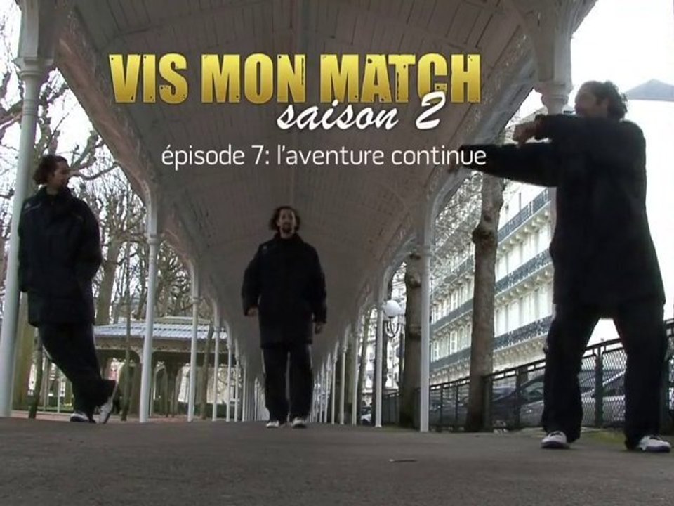 Vis Mon Match, Saison 2 - Épisode 7 "L'aventure continue"
