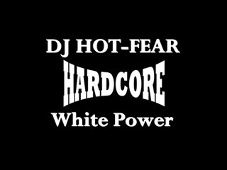 DJ HOT-FEAR hardcore White Power