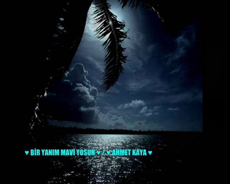 ♥ BİR YANIM MAVİ YOSUN ♥ / ♥ AHMET KAYA ♥