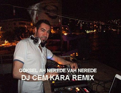DJ CEM KARA GÖKSEL AH NEREDE VAH NEREDE