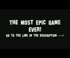 The Most Epic Game Ever  by Me! (Read the Description)