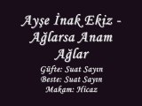 Ayşe İnak Ekiz-Ağlarsa Anam Ağlar