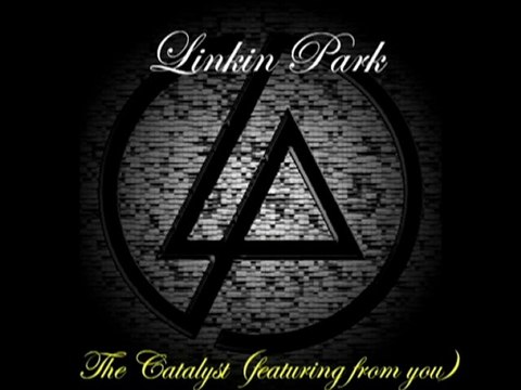 Linkin Park (The Catalyst ,featuring from you)