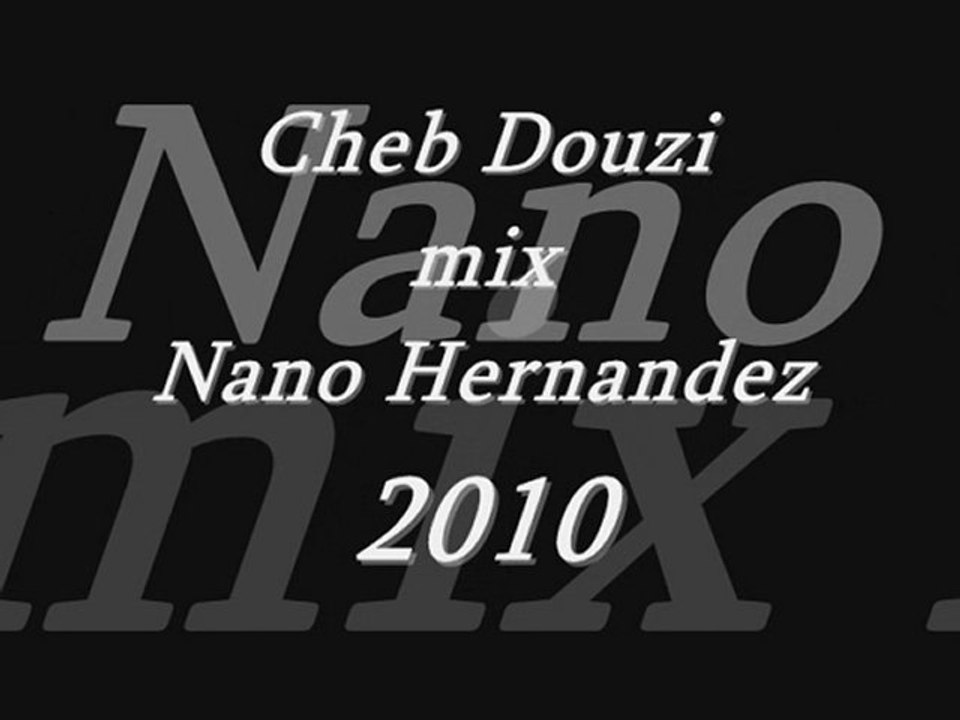 Cheb Douzi mix Nano Hernandez 2010