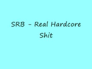 SRB - Real Hardcore Shit