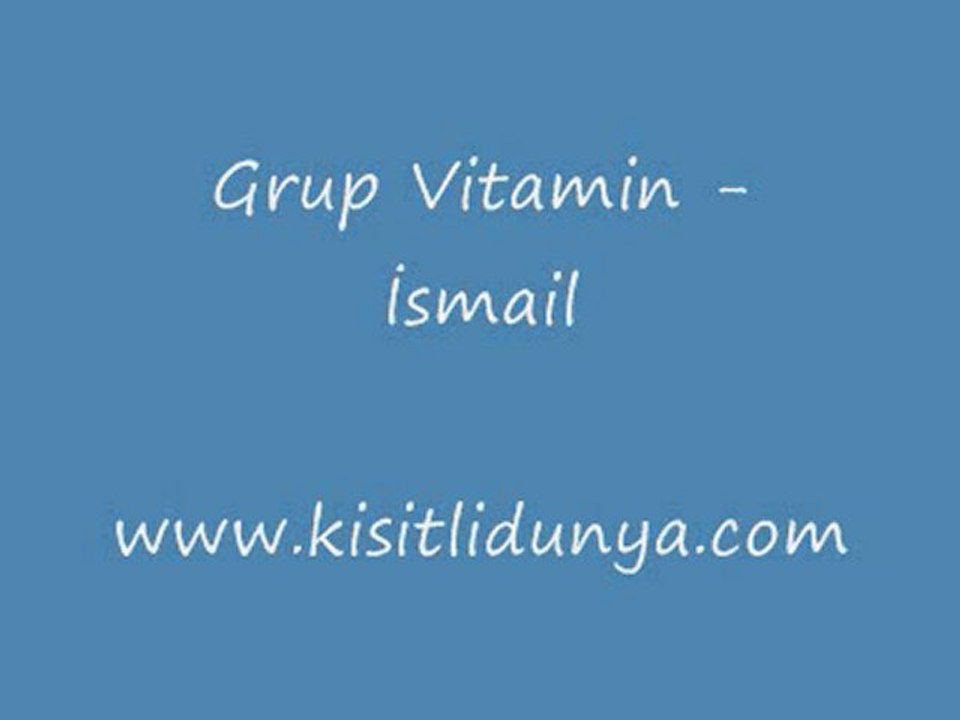 Grup Vitamin - İsmail