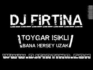 DJ Fırtına Toygar Işıklı - Bana Herşey Uzak 2o1o