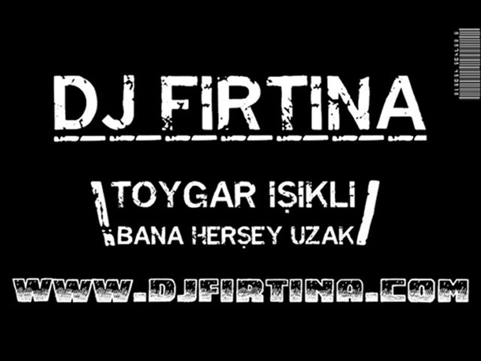 DJ Fırtına Toygar Işıklı - Bana Herşey Uzak 2o1o