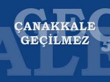 ÇANAKKALE GEÇİLMEZ!!!