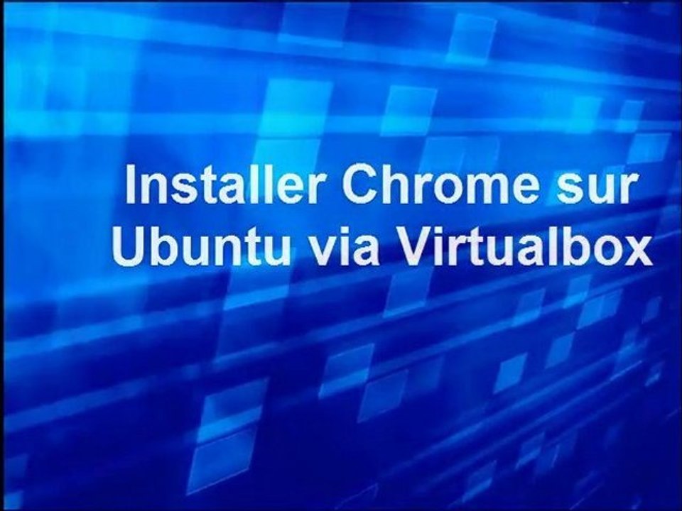 Installer Google Chrome sur Ubuntu via Virtualbox
