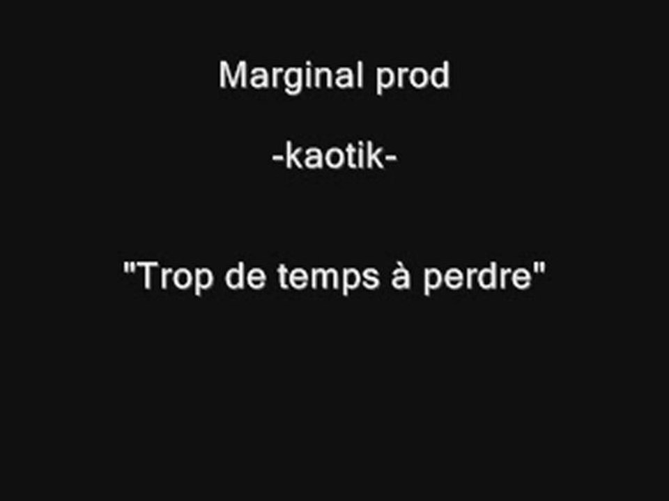 "Trop de temps à perdre " kaotik pour marginal prod