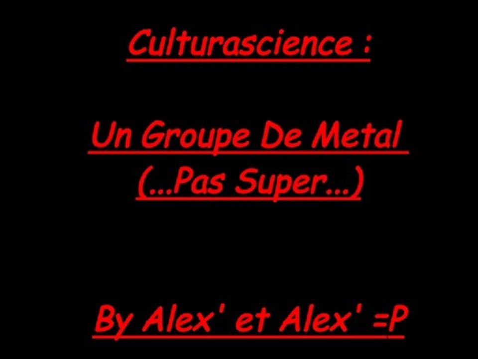 Culturascience , Un Groupe De Metal Pas Super