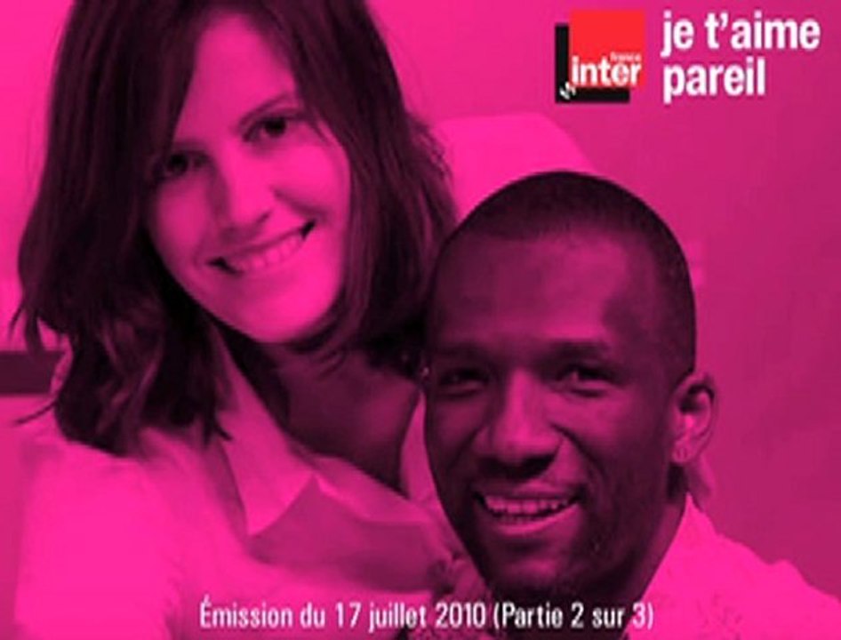 2/3 - Je t'aime pareil (France Inter 17/07/10)