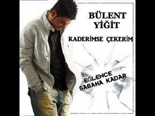 BÜLENT YİĞİT KADERİMSE ÇEKERİM