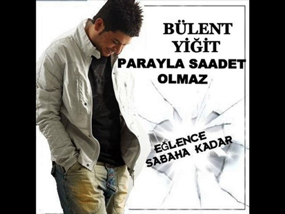 BÜLENT YİĞİT PARAYLA SAADET OLMAZ