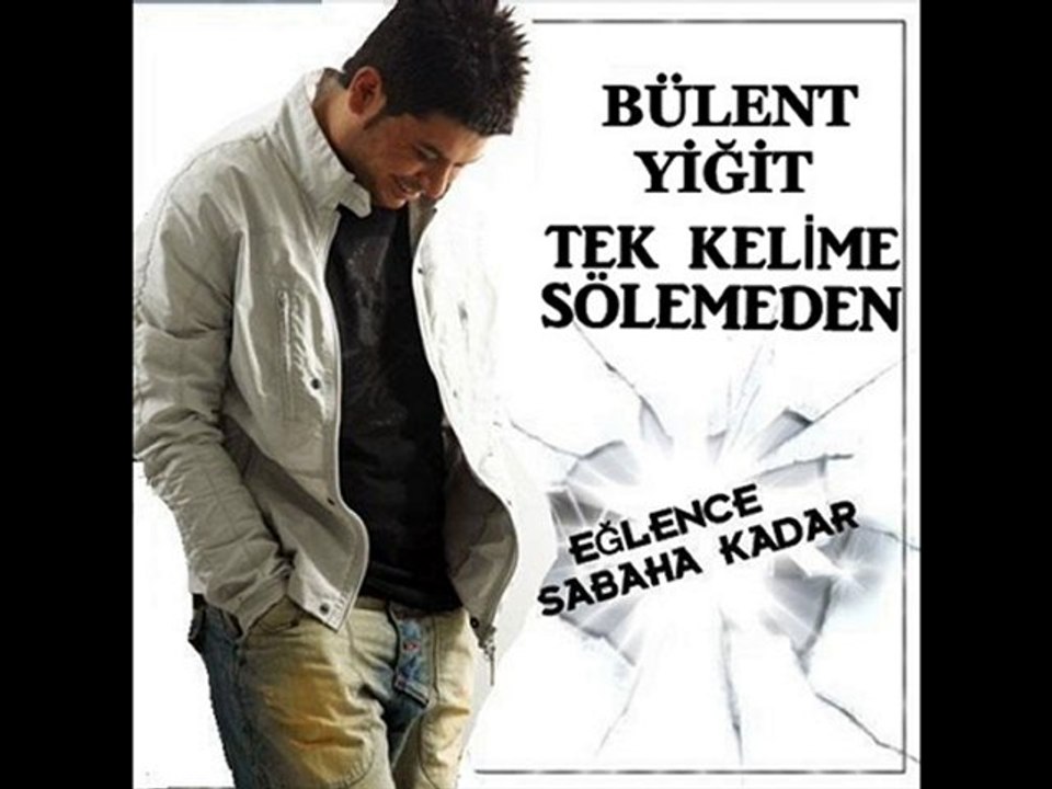 BÜLENT YİĞİT TEK KELİME SÖLEMEDEN