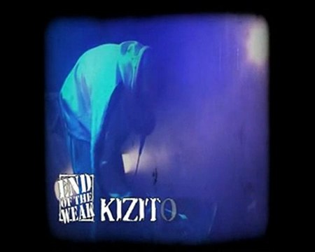 Kizito - End Of the Weak - FiNALE Mardi 29 Juin