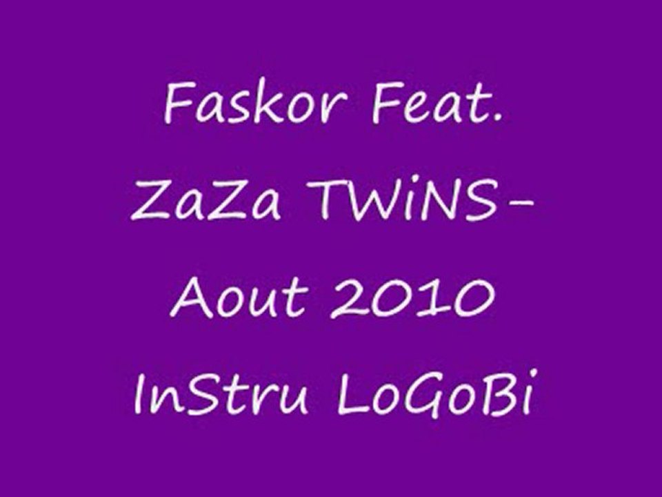 Faskor Feat. ZaZa TWiNS-Aout 2010 InStru LoGoBi