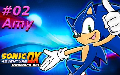 sonic DX adventure director's cut  (AMY) partie 2