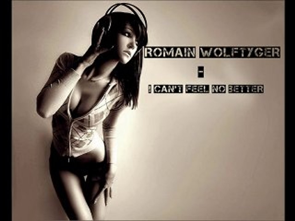 Romain Wolftyger - I can't feel no better