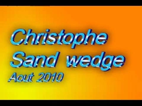 Le swing de Christophe sand wedge Aout 2010
