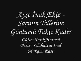 Ayşe İnak Ekiz-Saçının Tellerine Gönlümü Taktı Kader