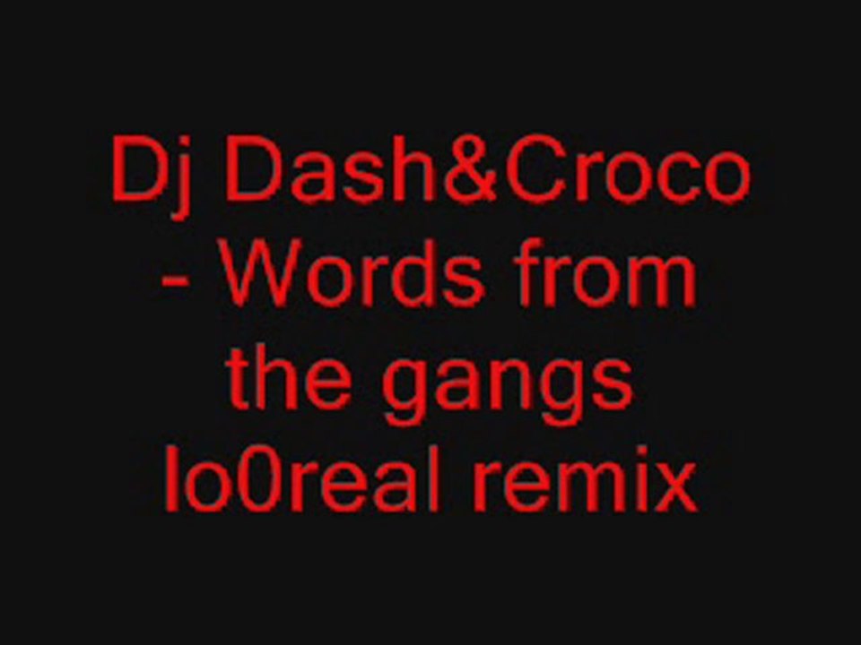 Dj Dash&Croco- Words from the gangs lo0real remix