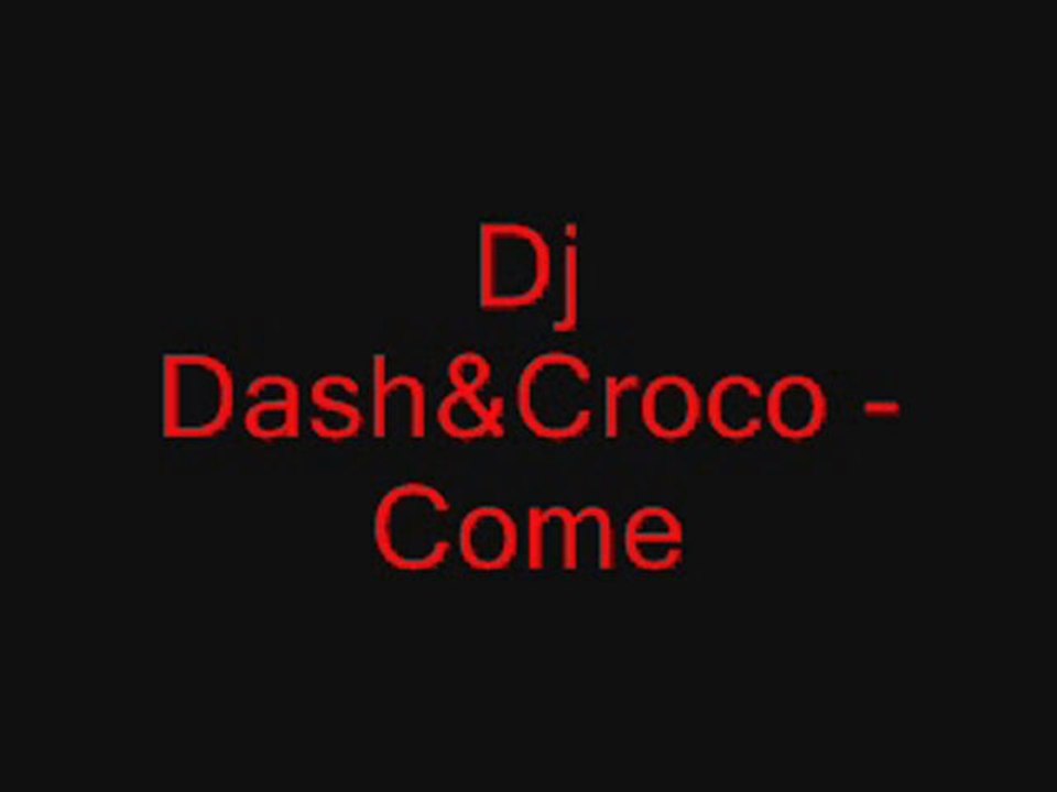 Dj Dash&Croco- Come