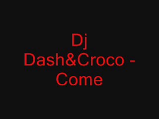 Dj Dash&Croco- Come