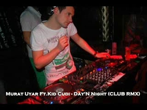 DJ Murat Uyar Ft.Kid Cudi - Day'N Night (Club Rmx)