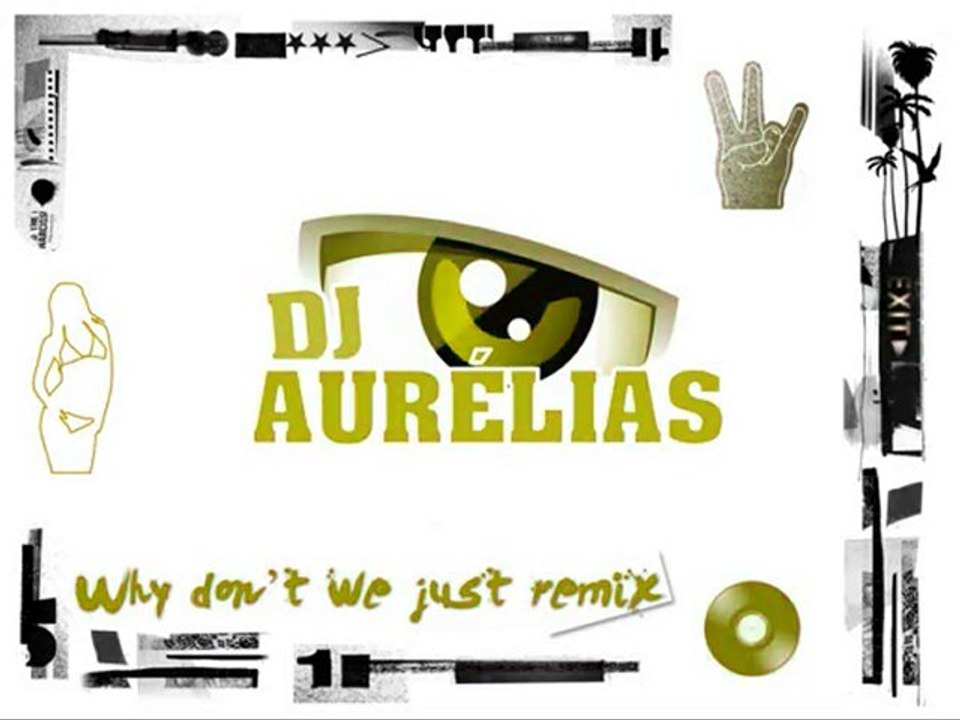 DJ Aurélias - Why don't we just remix