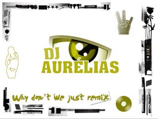 DJ Aurélias - Why don't we just remix