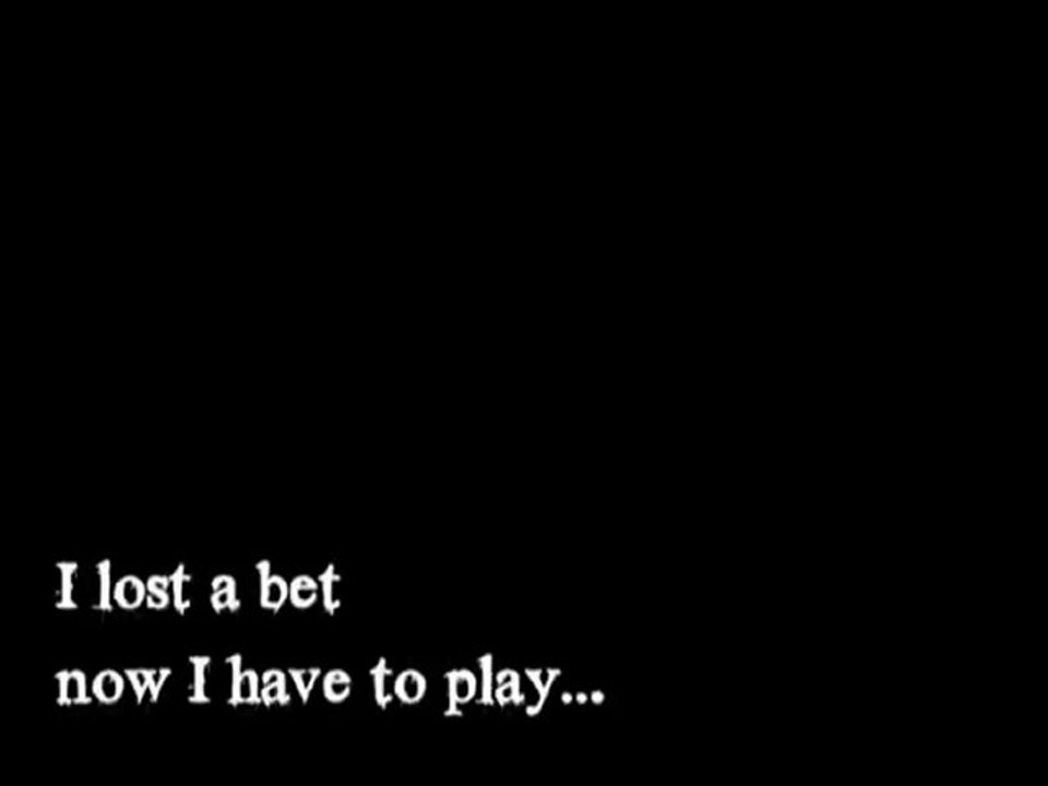 I lost a bet, now I have to p(l)ay...
