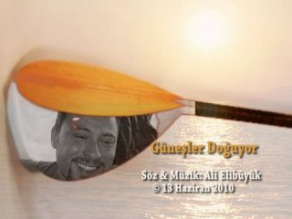 GÜNEŞLER DOĞUYOR...SÖZ & MÜZİK: ALİ ELİBÜYÜK