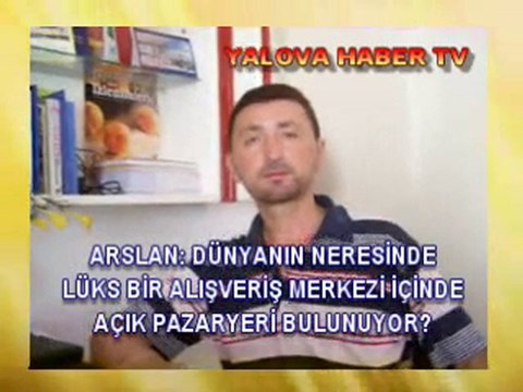 İBRAHİM ARSLAN YALOVA PAZARYERİ İÇİN YAKUP KOÇAL A YÜKLENDİ