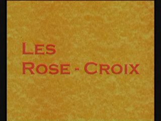 Les Rose Croix A VOIR PARTIE 1