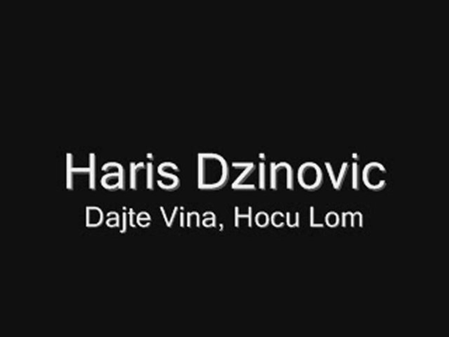 Haris Dzinovic - Dajte Vina, Hocu Lom - Vidéo Dailymotion