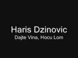 Haris Dzinovic - Dajte Vina, Hocu Lom