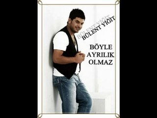 BÜLENT YİĞİT BÖYLE AYRILIK OLMAZ