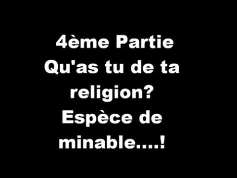 Qu'as tu fais pour l'Islam durant ta vie espèce de minable 4