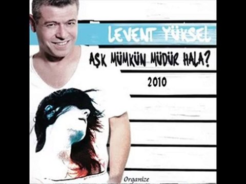 Levent yüksel - aşk mümkün müdür hala - 2010
