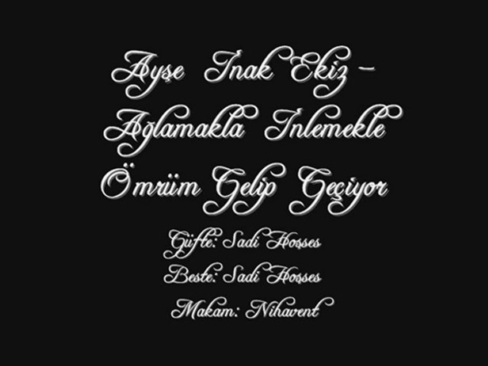 Ayşe İnak Ekiz-Ağlamakla İnlemekle Ömrüm Gelip Geçiyor