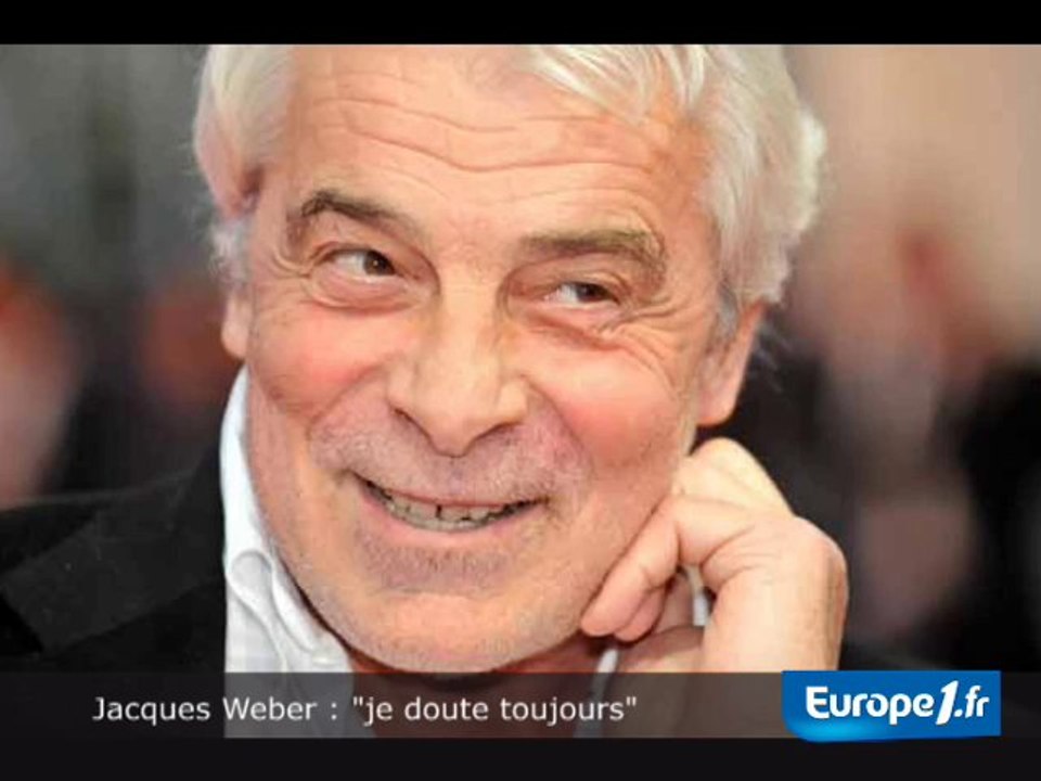 Jacques Weber : "le doute est toujours là"