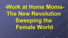 Work At Home Mums - The New Revolution Sweeping the Female W