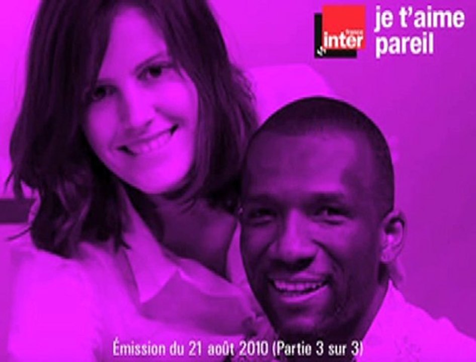 3/3 - Je t'aime pareil (France Inter 21/08/10)