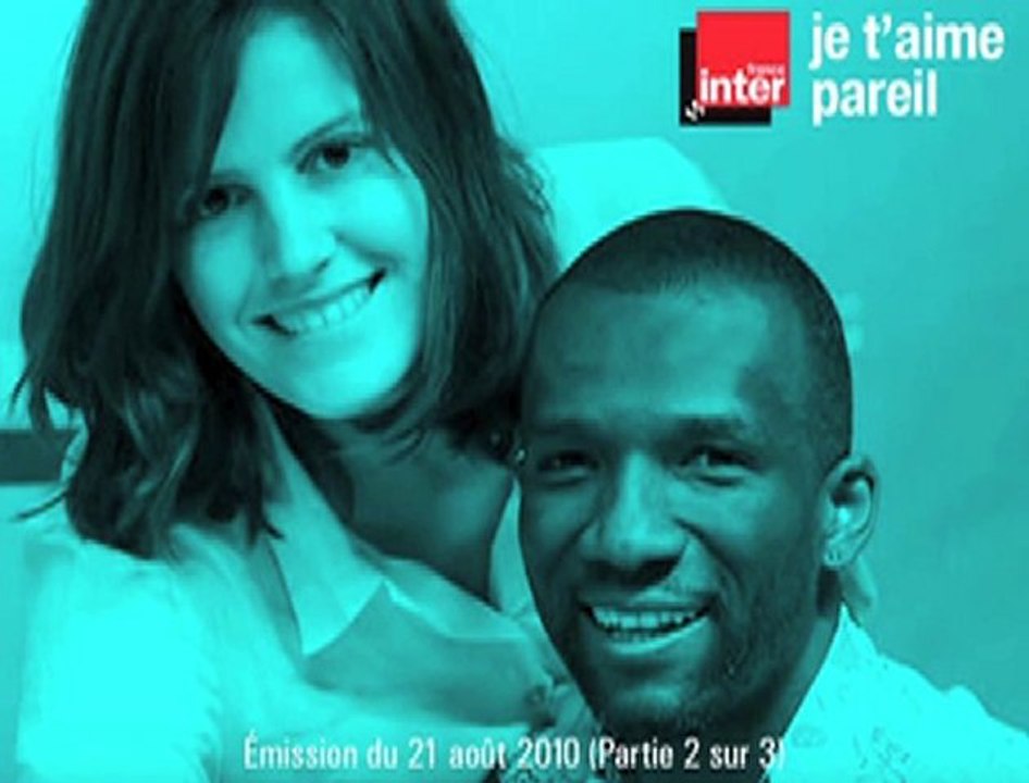 2/3 - Je t'aime pareil (France Inter 21/08/10)