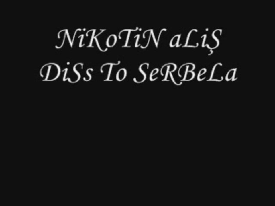 NiKoTiN aLiŞ DiSs To SeRBeLa