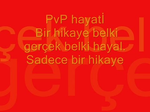 PvP hayatİ Bir hikaye belki gerçek belki hayal. Sadece bir