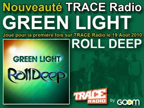 GREEN LIGHT - Roll Deep , joué en premier sur Goom Radio